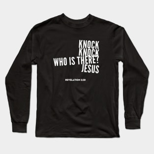 Knock knock, who is there? Jesus, from Revelation 3:20, white text Long Sleeve T-Shirt